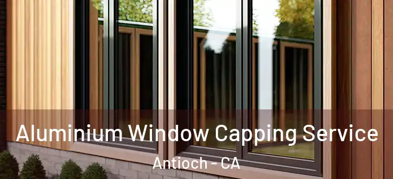  Aluminium Window Capping Service Antioch - CA