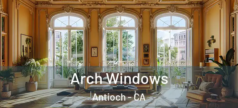  Arch Windows Antioch - CA