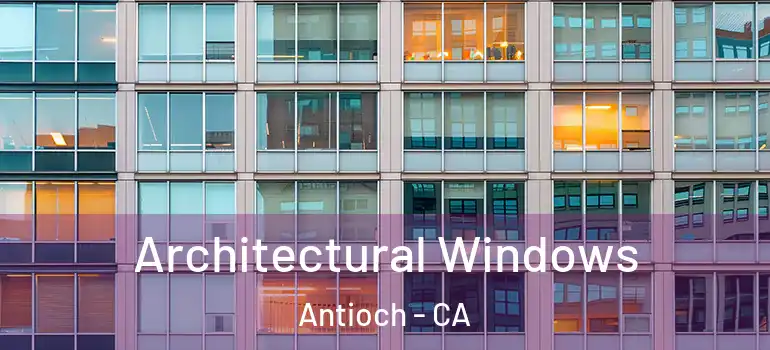  Architectural Windows Antioch - CA