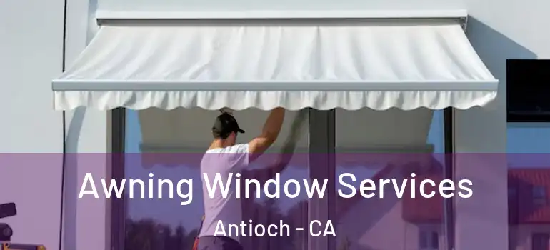  Awning Window Services Antioch - CA