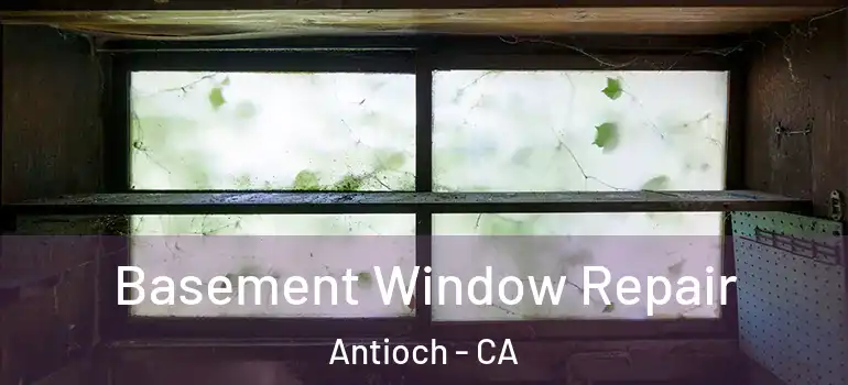  Basement Window Repair Antioch - CA