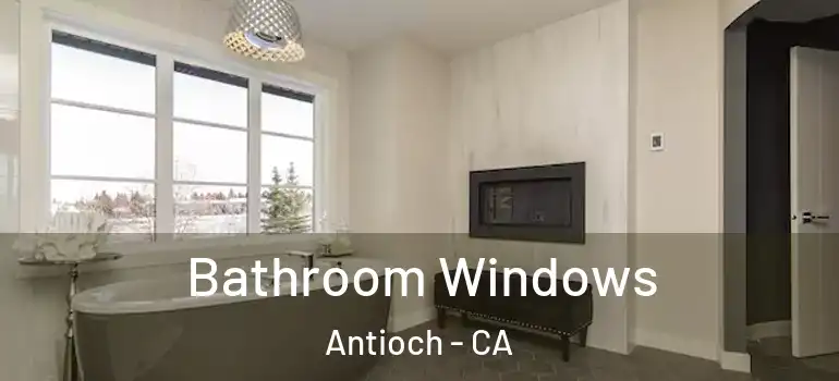  Bathroom Windows Antioch - CA