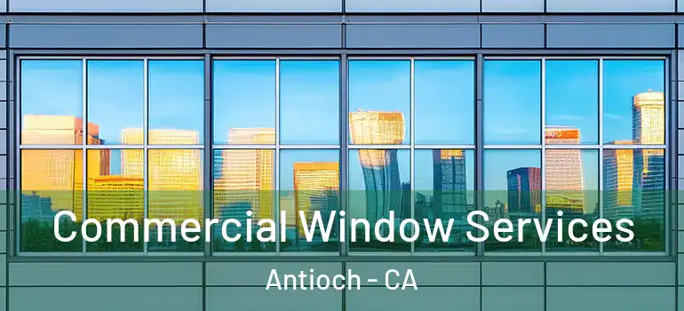  Commercial Window Services Antioch - CA