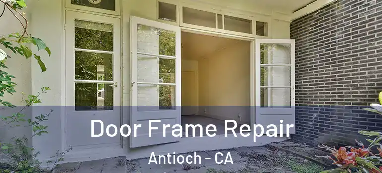  Door Frame Repair Antioch - CA