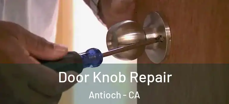  Door Knob Repair Antioch - CA