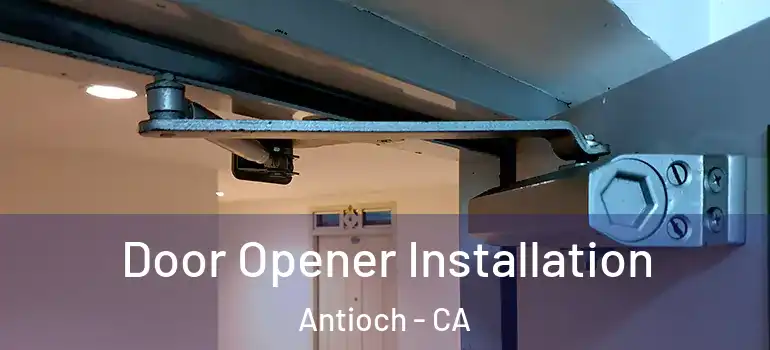  Door Opener Installation Antioch - CA