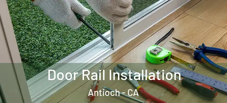  Door Rail Installation Antioch - CA