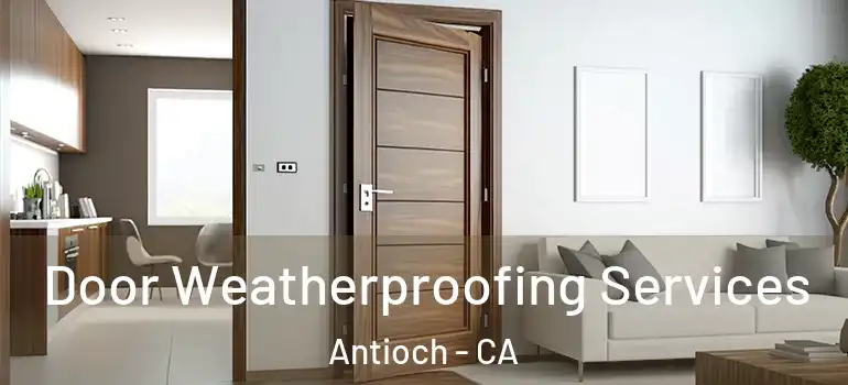  Door Weatherproofing Services Antioch - CA