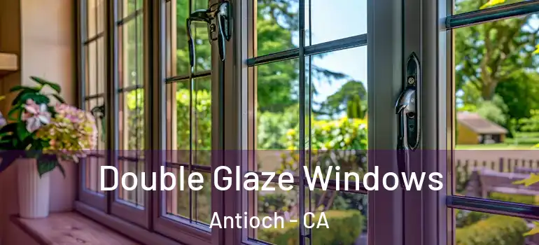  Double Glaze Windows Antioch - CA