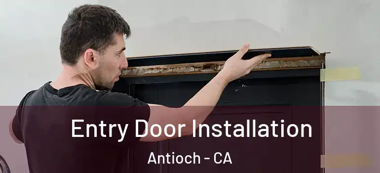  Entry Door Installation Antioch - CA