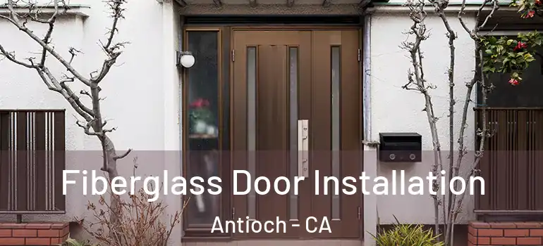  Fiberglass Door Installation Antioch - CA