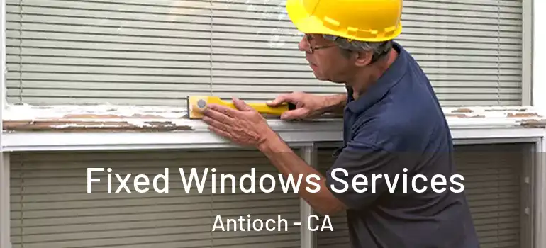  Fixed Windows Services Antioch - CA