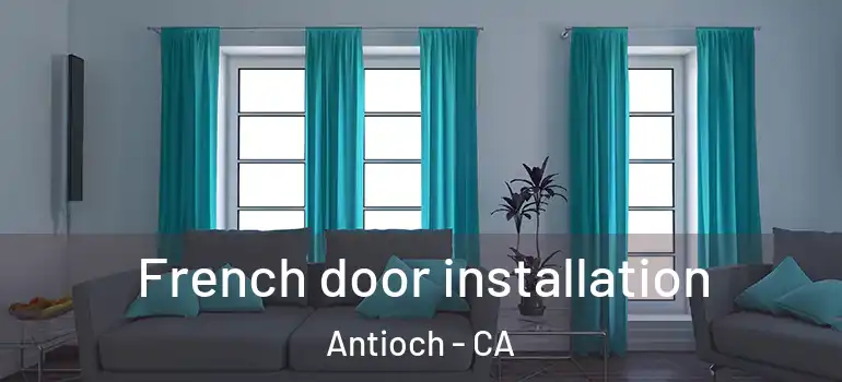  French door installation Antioch - CA