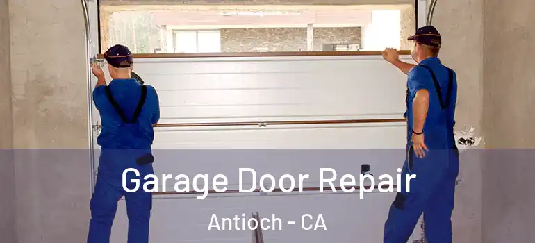  Garage Door Repair Antioch - CA