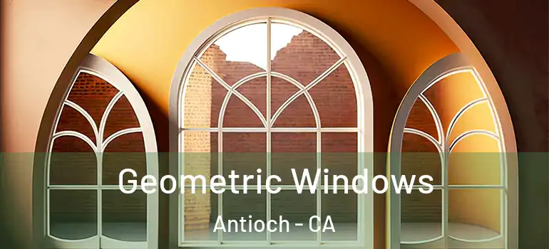  Geometric Windows Antioch - CA