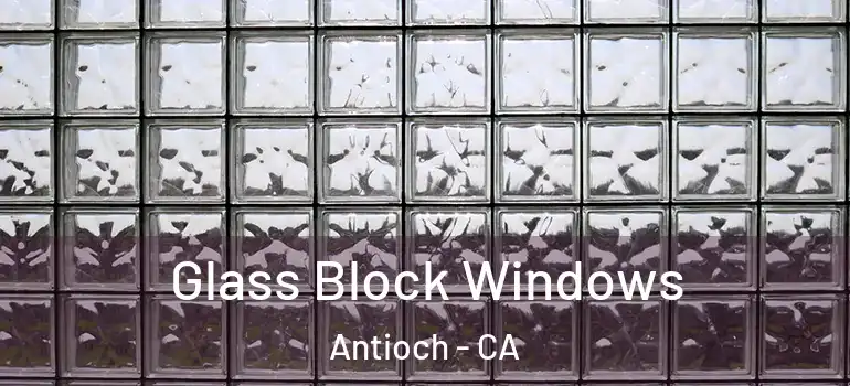  Glass Block Windows Antioch - CA