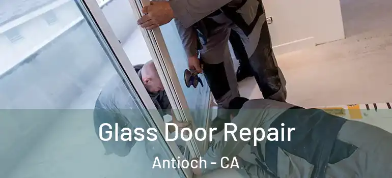  Glass Door Repair Antioch - CA
