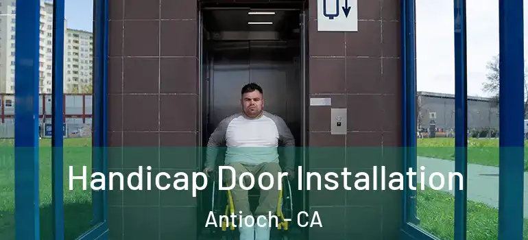  Handicap Door Installation Antioch - CA