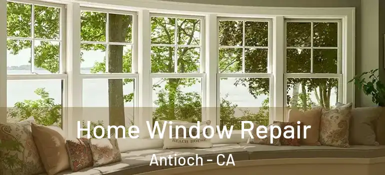  Home Window Repair Antioch - CA