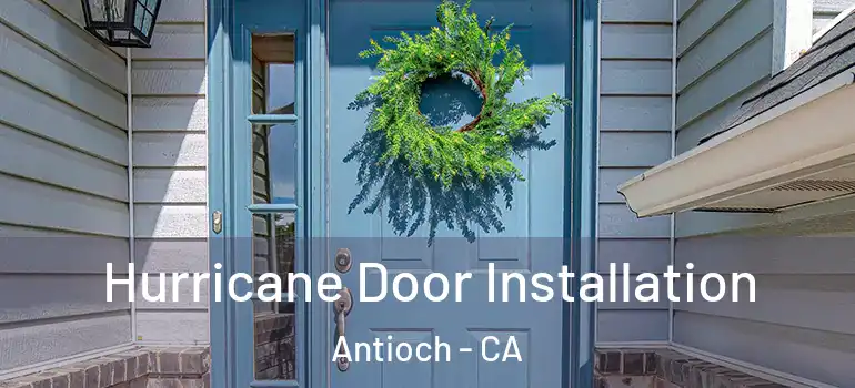  Hurricane Door Installation Antioch - CA