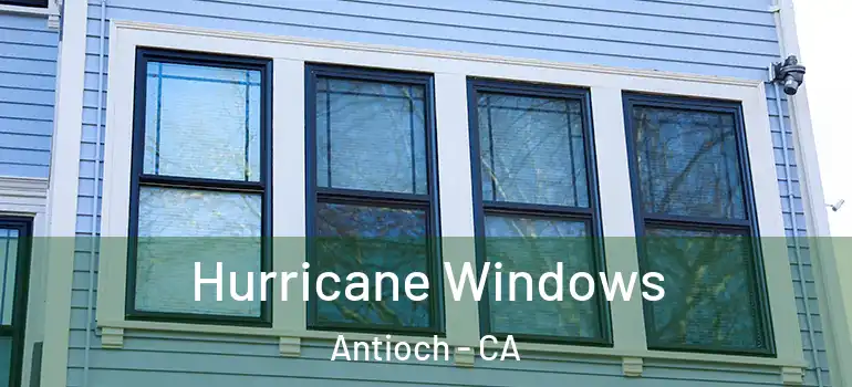  Hurricane Windows Antioch - CA