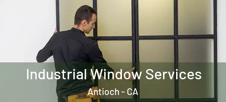  Industrial Window Services Antioch - CA