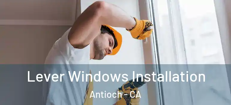  Lever Windows Installation Antioch - CA