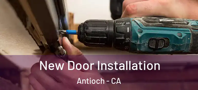  New Door Installation Antioch - CA