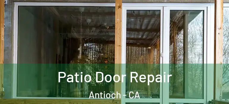  Patio Door Repair Antioch - CA