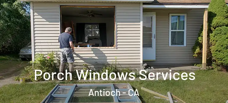  Porch Windows Services Antioch - CA