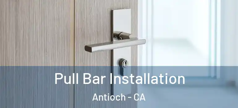  Pull Bar Installation Antioch - CA