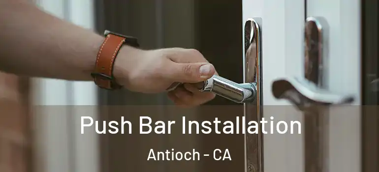  Push Bar Installation Antioch - CA