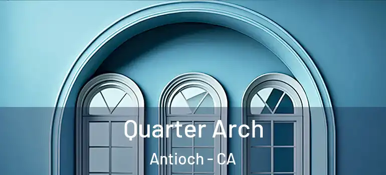  Quarter Arch Antioch - CA