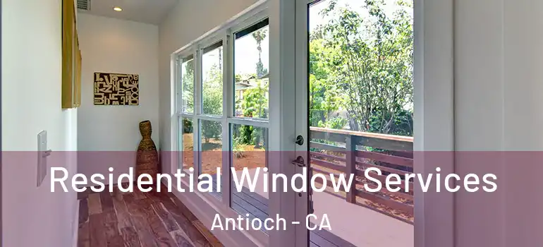  Residential Window Services Antioch - CA