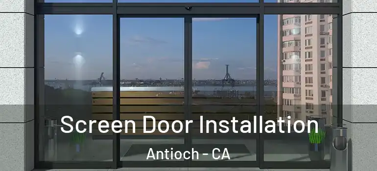  Screen Door Installation Antioch - CA