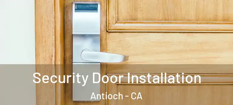  Security Door Installation Antioch - CA