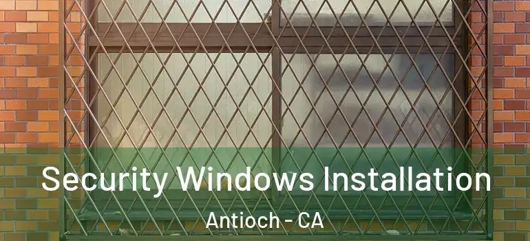  Security Windows Installation Antioch - CA