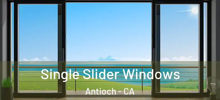  Single Slider Windows Antioch - CA