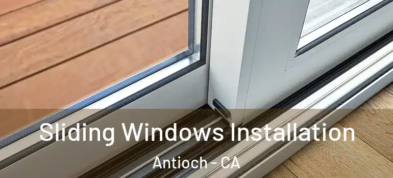  Sliding Windows Installation Antioch - CA