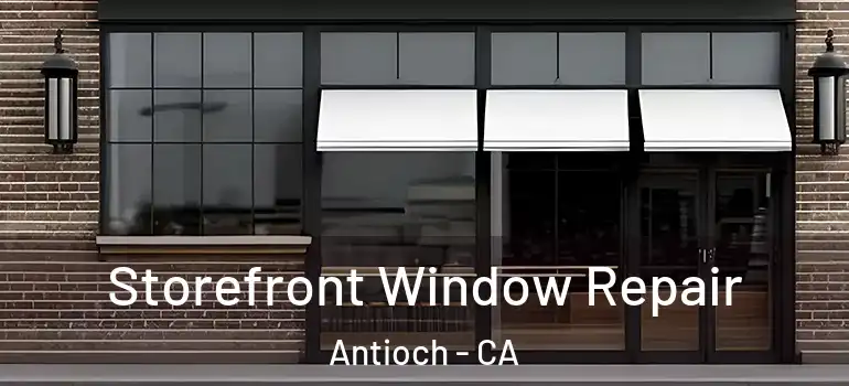  Storefront Window Repair Antioch - CA