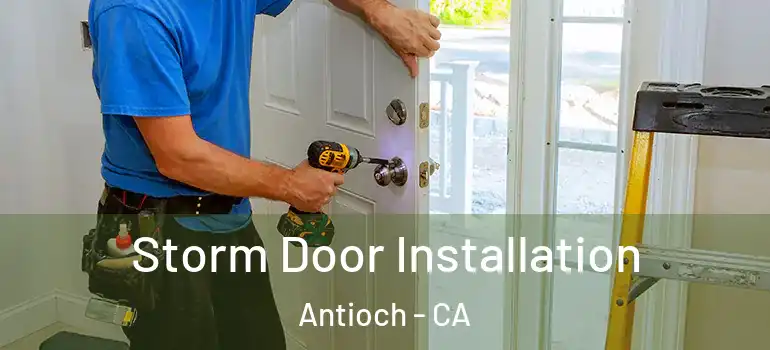 Storm Door Installation Antioch - CA