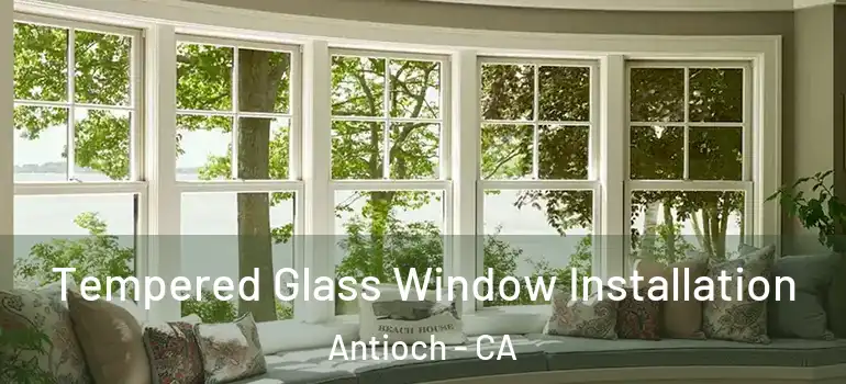  Tempered Glass Window Installation Antioch - CA