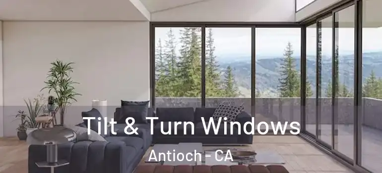  Tilt & Turn Windows Antioch - CA
