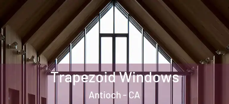  Trapezoid Windows Antioch - CA