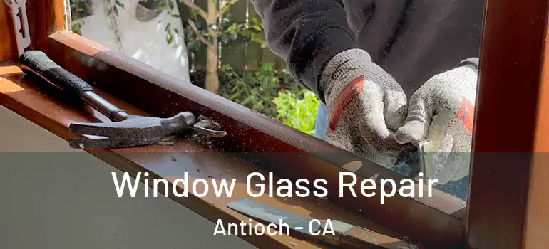  Window Glass Repair Antioch - CA