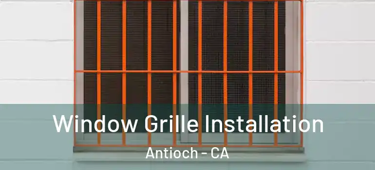  Window Grille Installation Antioch - CA