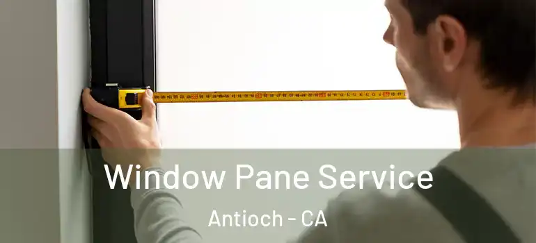  Window Pane Service Antioch - CA