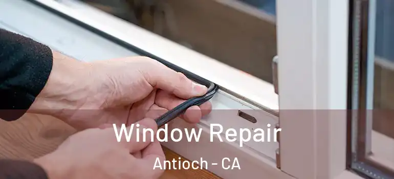  Window Repair Antioch - CA