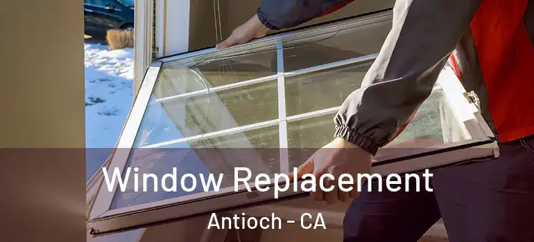  Window Replacement Antioch - CA