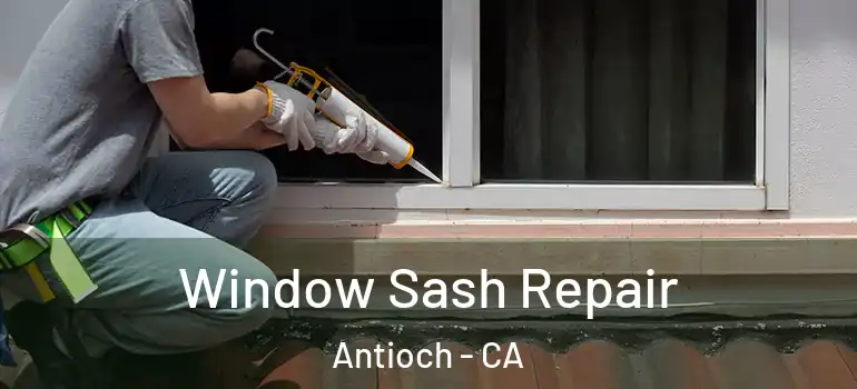  Window Sash Repair Antioch - CA
